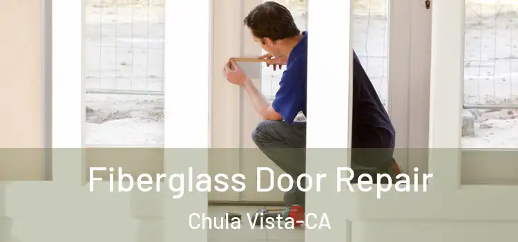  Fiberglass Door Repair Chula Vista-CA